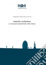 Autorità e mediazione: Le relazioni asimmetriche nella Chiesa. E-book. Formato PDF ebook