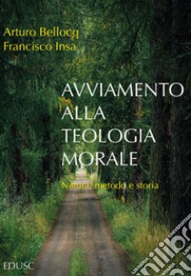 Avviamento alla teologia morale: Natura, metodo e storia. E-book. Formato EPUB ebook di Arturo Bellocq