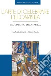 L'arte di celebrare l'Eucaristia: Nel giardino della Pasqua. E-book. Formato PDF ebook di Félix María Arocena