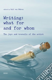 Writing: what for and from whom: The joys and travails of the artist. E-book. Formato PDF ebook di Ralf van Bühren