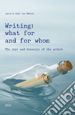 Writing: what for and from whom: The joys and travails of the artist. E-book. Formato PDF ebook