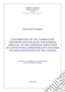 Contribution of the Affirmative Definitive Sentences of the Supreme Tribunal of the Apostolic Signatura: Contentious-Administrative Matters to Good Governance in the Church. E-book. Formato PDF ebook di Hezron Jhud Cartagena