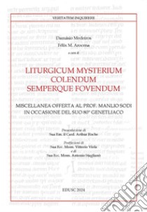 Liturgicum mysterium colendum semperque fovendum: Miscellanea offerta al prof. Manlio Sodi in occasione del Suo 80° genetliaco. E-book. Formato EPUB ebook di Félix María Arocena