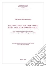 Ser, hacerse y sentirse padre en el sacerdocio ministerial: De la filiación a la paternidad espiritual a través de la esponsalidad con la Iglesia en Cristo. E-book. Formato EPUB ebook