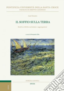 Il soffio sulla terra: Studi su diritto ecclesiale e aggregazioni. E-book. Formato PDF ebook di Luis Navarro