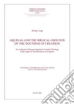 Aquinas and the Biblical Grounds of the Doctrine of Creation: An Analysis of Thomas Aquinas’s Creation Theology in the Light of His References to Scripture. E-book. Formato PDF ebook