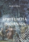 Spiritualità incarnata: Riflessioni sulla santità dell’ordinario e sulla sequela Christi. E-book. Formato PDF ebook di Pedro Turull