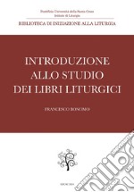 Introduzione allo studio dei libri liturgici. E-book. Formato PDF ebook