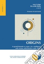 Origins: Le grandi domande su cosmo, vita e intelligenza nella scienza, nella filosofia e nelle culture. E-book. Formato PDF ebook