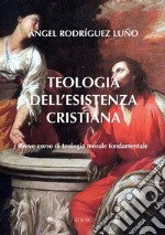 Teologia dell'esistenza cristiana: Breve corso di teologia morale fondamentale. E-book. Formato PDF ebook