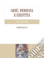 Gesù, persona e identità: Corso di Cristologia. E-book. Formato PDF ebook