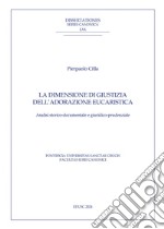 La dimensione di giustizia dell’adorazione eucaristica: Analisi storico-documentale e giuridico-prudenziale. E-book. Formato PDF ebook