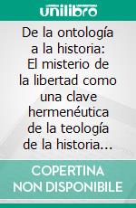 De la ontología a la historia: El misterio de la libertad como una clave hermenéutica de la teología de la historia en Jean Daniélou. E-book. Formato PDF ebook