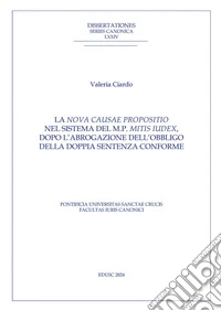 La nova causae propositio nel sistema del m.p. Mitis Iudex dopo l'abrogazione dell'obbligo della doppia sentenza conforme. E-book. Formato EPUB ebook