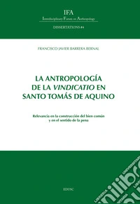 La antropología de la vindicatio en Santo Tomás de Aquino: Relevancia en la construcción del bien común y en el sentido de la pena. E-book. Formato PDF ebook
