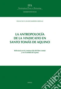 La antropología de la vindicatio en Santo Tomás de Aquino: Relevancia en la construcción del bien común y en el sentido de la pena. E-book. Formato EPUB ebook