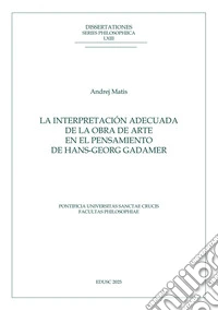 La interpretación adecuada de la obra de arte en el pensamiento de Hans-Georg Gadamer. E-book. Formato EPUB ebook