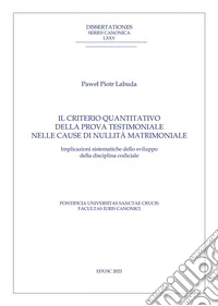 Il criterio quantitativo della prova testimoniale nelle cause di nullità matrimoniale: Implicazioni sistematiche dello sviluppo della disciplina codiciale. E-book. Formato PDF ebook