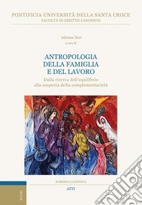 Antropologia della famiglia e del lavoro: Dalla ricerca dell’equilibrio alla scoperta della complementarietà. E-book. Formato EPUB ebook