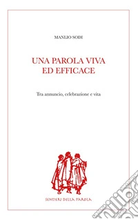 Una parola viva ed efficace: Tra annuncio, celebrazione e vita. E-book. Formato PDF ebook