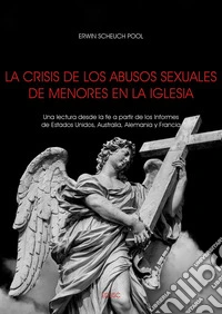 La crisis de los abusos sexuales de menores en la Iglesia: Una lectura desde la fe a partir de los Informes de Estados Unidos, Australia, Alemania y Francia. E-book. Formato EPUB ebook