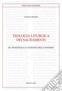 Teologia liturgica dei Sacramenti III: Penitenza e Unzione degli Infermi. E-book. Formato PDF ebook