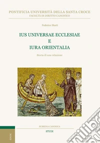 Ius Universae Ecclesiae e Iura Orientalia: Storia di una relazione. E-book. Formato EPUB ebook