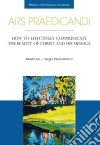 Ars praedicandi (english edition): How to Effectively Communicate the Beauty of Christ and His Message. E-book. Formato PDF ebook