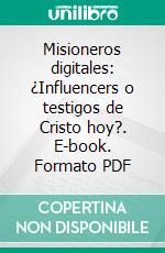 Misioneros digitales: ¿Influencers o testigos de Cristo hoy?. E-book. Formato PDF ebook