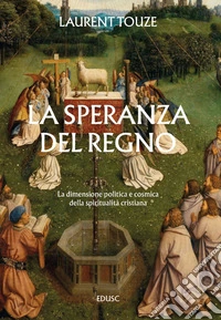 La speranza del Regno: La dimensione politica e cosmica della spiritualità cristiana. E-book. Formato PDF ebook