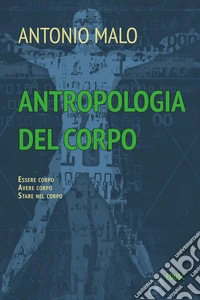 Antropologia del corpo: Essere corpo. Avere corpo. Stare nel corpo. E-book. Formato EPUB ebook