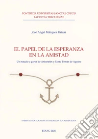 El papel de la esperanza en la amistad: Un estudio a partir de Aristóteles y Santo Tomás de Aquino. E-book. Formato EPUB ebook