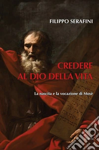 Credere al Dio della vita: La nascita e la vocazione di Mosè. E-book. Formato EPUB ebook