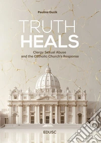Truth Heals: The Clergy Sexual Abuse and the Catholic Church’s Response. E-book. Formato EPUB ebook