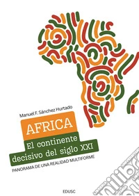 África el continente decisivo del siglo XXI: Panorama de una realidad multiforme. E-book. Formato EPUB ebook