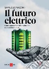 Il futuro elettrico: Come sopravvivere alla rivoluzione della mobilità Green. E-book. Formato PDF ebook