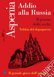 Aspenia n. 97: Addio alla Russia. E-book. Formato EPUB ebook di AA.VV.