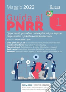 Guida al PNRR - 1: Opportunità, procedure e adempimenti per imprese, professionisti e pubblica amministrazione. E-book. Formato PDF ebook di Studio Grimaldi Legale