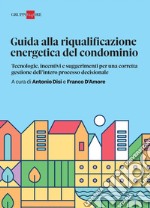 Guida alla riqualificazione energetica del condominio: Tecnologie, incentivi e suggerimenti per una corretta gestione dell’intero processo decisionale. E-book. Formato PDF