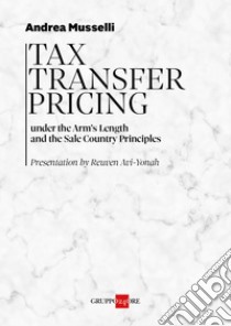 Tax Transfer Pricing: Under the Arm’s Length and the Sale Country Principles. E-book. Formato EPUB ebook di Andrea Musselli