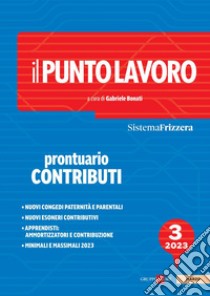 Il Punto Lavoro 3/2023 - Prontuario Contributi. E-book. Formato PDF ebook di Gabriele Bonati