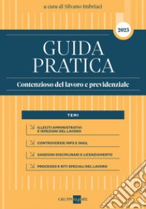 Guida Pratica Contenzioso del lavoro e previdenziale 2023. E-book. Formato PDF ebook di Silvano Imbriaci