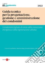 Guida tecnica per la progettazione, gestione e amministrazione dei condomini: I Condomini italiani al centro della transizione energetica e della rigenerazione urbana. E-book. Formato PDF ebook