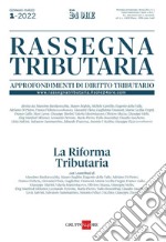 Rassegna Tributaria 1/2022. La riforma tributaria: La più prestigiosa rivista trimestrale di approfondimento dottrinario sulla normativa tributaria. Numero monografico su “La riforma tributaria”. E-book. Formato PDF ebook