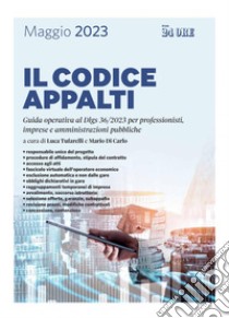 Il codice appalti 2023: Guida operativa al Dlgs 36/2023 per professionisti, imprese e amministrazioni pubbliche. E-book. Formato PDF ebook di Luca Tufarelli