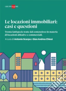 Le locazioni immobiliari: casi e questioni. E-book. Formato PDF ebook di Antonio Scarpa