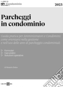 Parcheggi in condominio: Guida pratica per amministratori e condomini: come orientarsi nella gestione e nell’uso delle aree di parcheggio condominiali. E-book. Formato PDF ebook di Rosario Dolce