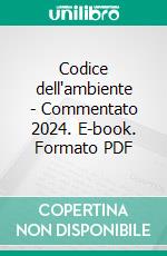 Codice dell'ambiente - Commentato 2024. E-book. Formato PDF ebook