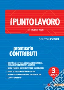 Il Punto Lavoro 3/2024 - Prontuario Contributi. E-book. Formato PDF ebook di Gabriele Bonati