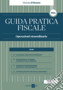 Guida Pratica Fiscale Operazioni straordinarie 2024 - Sistema Frizzera. E-book. Formato PDF ebook di Leo De Rosa